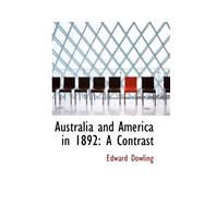 Australia and America In 1892 : A Contrast by Dowling, Edward, 9780559173059