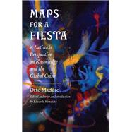 Maps for a Fiesta A Latina/o Perspective on Knowledge and the Global Crisis by Maduro, Otto; Mendieta, Eduardo, 9780823263059