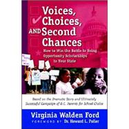 Voices, Choices, and Second Chances : How to Win the Battle to Bring Opportunity Scholarships to Your State by Ford, Virginia Walden; Risch, Karen, 9780974983059