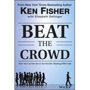 Beat the Crowd How You Can Out-Invest the Herd by Thinking Differently by Fisher, Kenneth L.; Dellinger, Elisabeth, 9781118973059