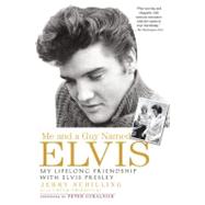 Me and a Guy Named Elvis : My Lifelong Friendship with Elvis Presley by Schilling, Jerry; Crisafulli, Chuck, 9781592403059