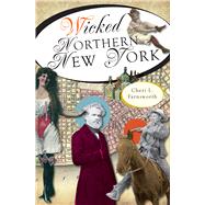 Wicked Northern New York by Farnsworth, Cheri L., 9781609493059
