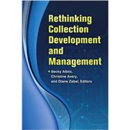 Rethinking Collection Development and Management by Albitz, Becky; Avery, Christine; Zabel, Diane, 9781610693059