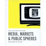 Media, Markets & Public Spheres: European Media at the Crossroads by Gripsrud, Jostein, 9781841503059
