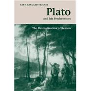 Plato and his Predecessors: The Dramatisation of Reason by Mary Margaret McCabe, 9780521653060