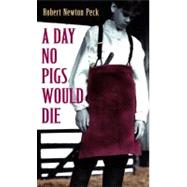 A Day No Pigs Would Die by Peck, Robert Newton, 9780679853060