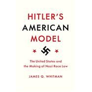 Hitler's American Model by Whitman, James Q., 9780691183060