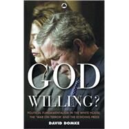 God Willing Political Fundamentalism in the White House, the 'War on Terror' and the Echoing Press by Domke, David, 9780745323060