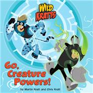 Go, Creature Powers! (Wild Kratts) by Kratt, Chris; Kratt, Martin, 9781101933060