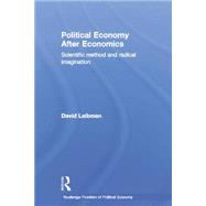 Political Economy After Economics: Scientific Method and Radical Imagination by Laibman; David, 9781138803060
