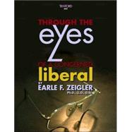 Through The Eyes Of A Concerned Liberal by Zeigler, Earle F., 9781412033060