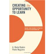 Creating the Opportunity to Learn: Moving from Research to Practice to Close the Achievement Gap by Boykin, A. Wade; Noguera, Pedro, 9781416613060