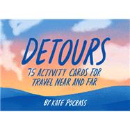 Detours 75 Activity Cards for Travel Near and Far by Pocrass, Kate, 9781452183060