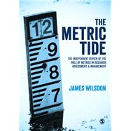 The Metric Tide by Wilsdon, James; Allen, Liz; Belfiore, Eleonora; Campbell, Philip; Curry, Stephen, 9781473973060