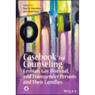 Casebook for Counseling Lesbian, Gay, Bisexual, and Transgender Persons and Their Families by Dworkin, Sari H.; Pope, Mark, 9781556203060