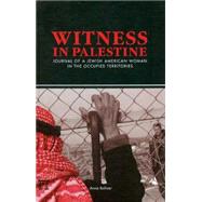 Witness in Palestine: A Jewish Woman in the Occupied Territories by Baltzer,Anna, 9781594513060
