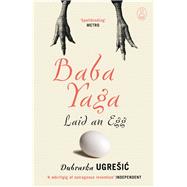 Baba Yaga Laid an Egg by Ugresic, Dubravka; Hawkesworth, Celia; Elias-Bursac, Ellen; Thompson, Mark, 9781847673060