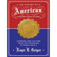 The History of American Higher Education by Geiger, Roger L., 9780691173061