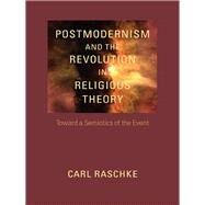 Postmodernism and the Revolution in Religious Theory by Raschke, Carl, 9780813933061