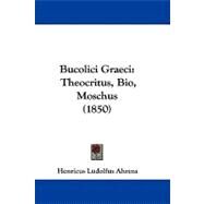Bucolici Graeci : Theocritus, Bio, Moschus (1850) by Ahrens, Henricus Ludolfus, 9781104063061