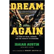 Dream Again A Story of Faith, Courage, and the Tenacity to Overcome by Austin, Isaiah; Litton, Matt; Griffin, Robert, 9781501123061