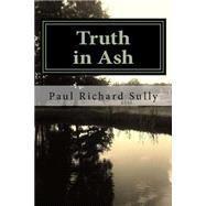 Truth in Ash by Sully, Paul Richard, 9781502593061