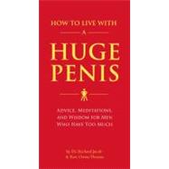 How to Live with a Huge Penis Advice, Meditations, and Wisdom for Men Who Have Too Much by Jacob, Richard; Thomas, Owen, 9781594743061
