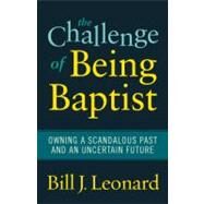 The Challenge of Being Baptist by Leonard, Bill J., 9781602583061