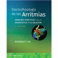 Electrofisiologa de las arritmias Imgenes prcticas para el diagnstico y la ablacin by Ho, Reginald T., 9788419663061
