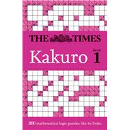 The Times Kakuro Book 1 200 mathematical logic puzzles by Unknown, 9780008673062