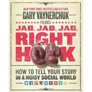 Jab, Jab, Jab, Right Hook by Vaynerchuk, Gary, 9780062273062