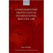 Complementary Protection in International Refugee Law by McAdam, Jane, 9780199203062