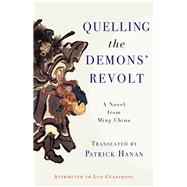 Quelling the Demons' Revolt by Luo, Guanzhong; Hanan, Patrick; Widmer, Ellen B.; Wang, David Der-Wei, 9780231183062