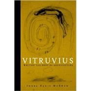 Vitruvius Writing the Body of Architecture by McEwen, Indra Kagis, 9780262633062