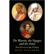 The Warrior, the Voyager, and the Artist by Fullagar, Kate, 9780300243062