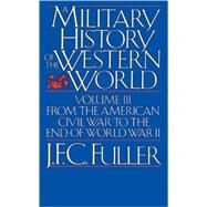 A Military History Of The Western World, Vol. III From The American Civil War To The End Of World War II by Fuller, J. F. C., 9780306803062