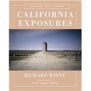 California Exposures Envisioning Myth and History by White, Richard; White, Jesse Amble, 9780393243062
