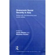 Grassroots Social Security in Asia: Mutual Aid, Microinsurance and Social Welfare by Midgley; James, 9780415493062