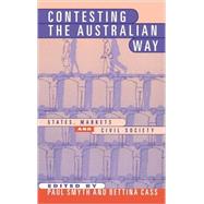 Contesting the Australian Way: States, Markets and Civil Society by Edited by Paul Smyth , Bettina Cass, 9780521633062