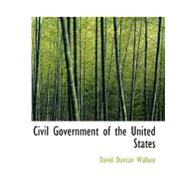 Civil Government of the United States by Wallace, David Duncan, 9780554543062