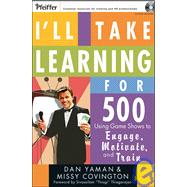 I'll Take Learning for 500 Using Game Shows to Engage, Motivate, and Train by Yaman, Dan; Covington, Missy; Thiagarajan, Sivasailam, 9780787983062