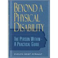 Beyond a Physical Disability The Person Within: A Practical Guide by Ayrault, Evelyn West, 9780826413062