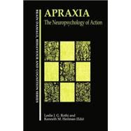 Apraxia: The Neuropsychology of Action by Gonzalez Rothi,Leslie J., 9781138883062