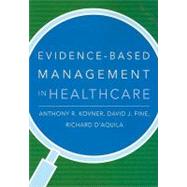 Evidence-based Management in Healthcare by Kovner, Anthony R.; Fine, David J.; D'aquila, Richard, 9781567933062