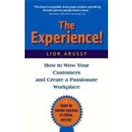 The Experience: How to Wow Your Customers and Create a Passionate Workplace by Arussy; Lior, 9781578203062