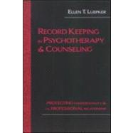 Record Keeping in Psychotherapy and Counseling : Protecting Confidentiality and the Professional Relationship by Luepker, Ellen T.; Norton, Lee, 9781583913062