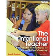The Intentional Teacher: Choosing the Best Strategies for Young Children's Learning (Rev. ed.) by Ann S. Epstein, 9781938113062