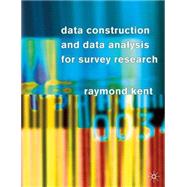 Data Construction and Data Analysis for Survey Research by Kent, Raymond, 9780333763063