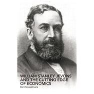 William Stanley Jevons and the Cutting Edge of Economics by Mosselmans; Bert, 9780415863063