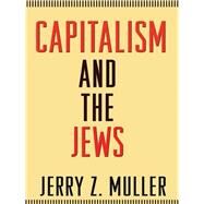 Capitalism and the Jews by Muller, Jerry Z., 9780691153063